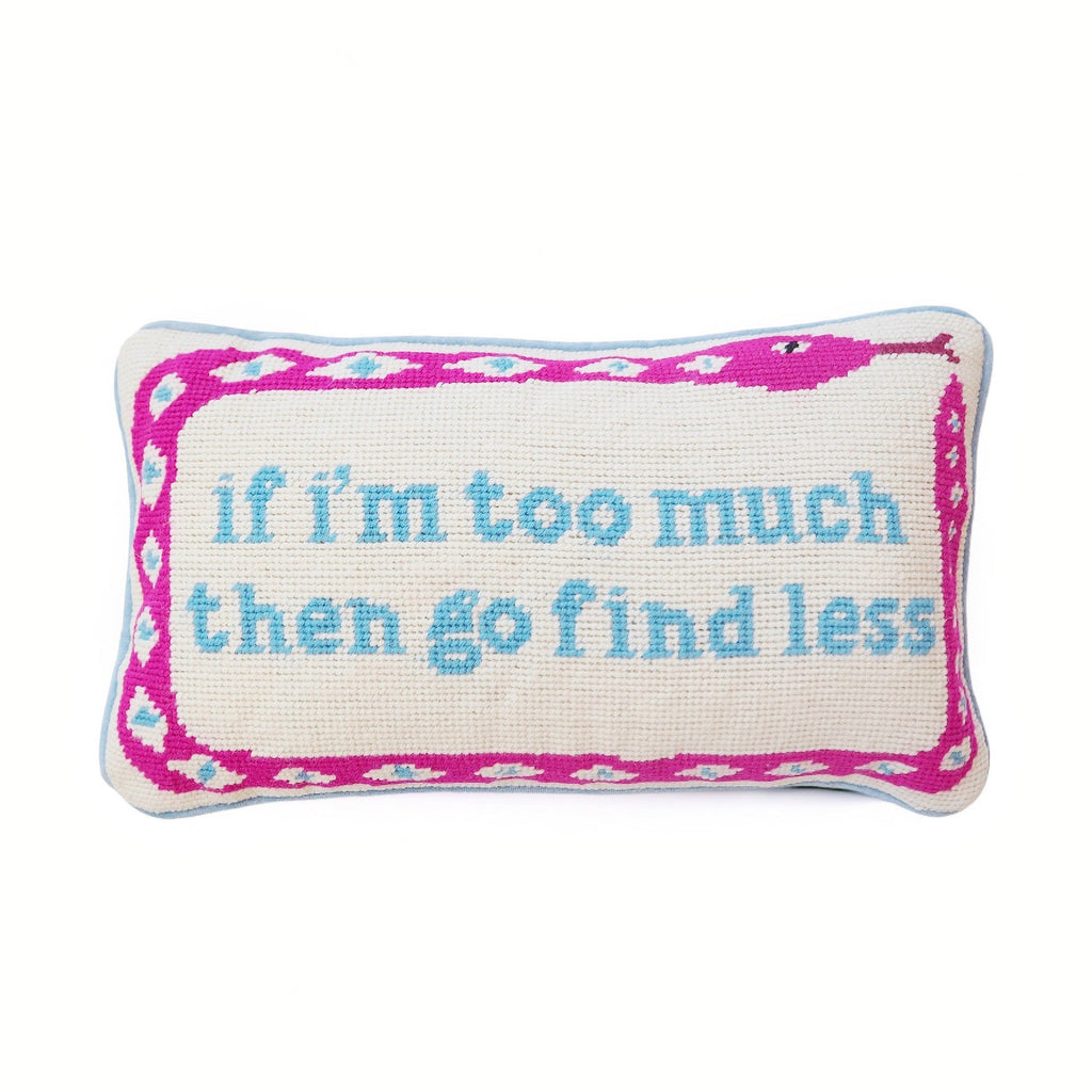If I'm Too Much Then Go Find Less Needlepoint Pillow - Girl Be Brave