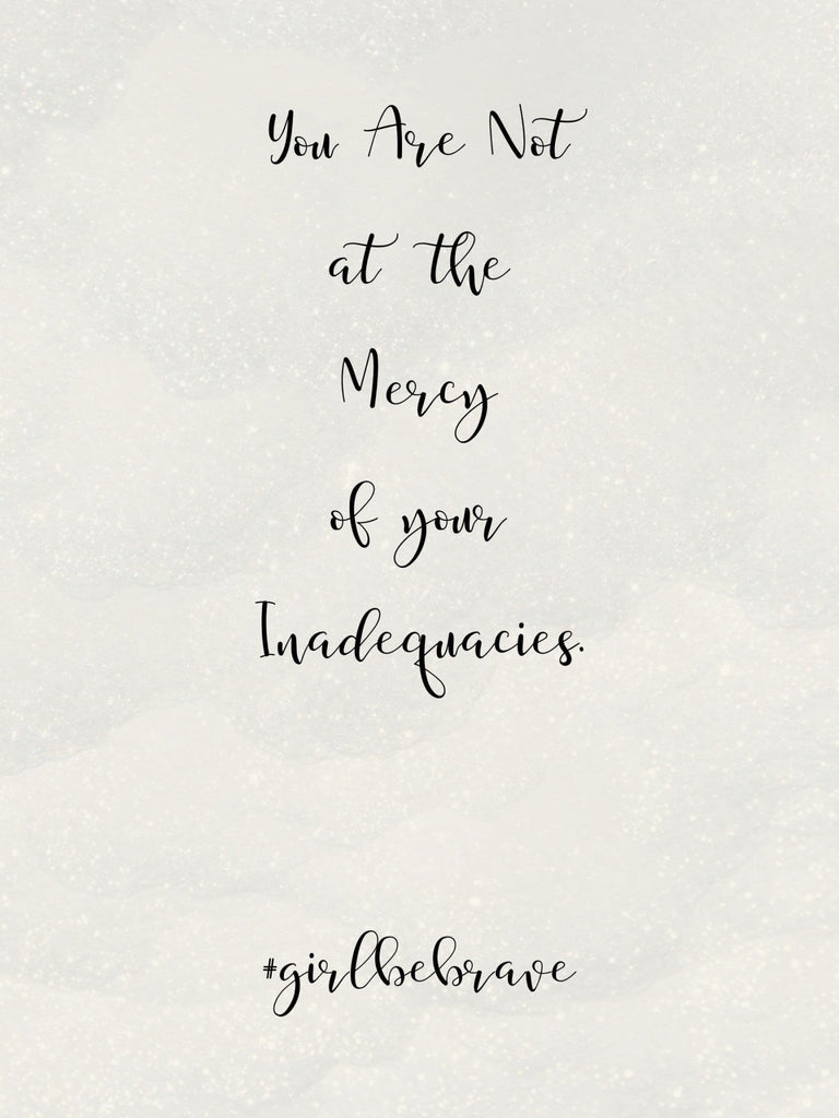 You Are Not At The Mercy of Your Inadequacies Poster - Girl Be Brave