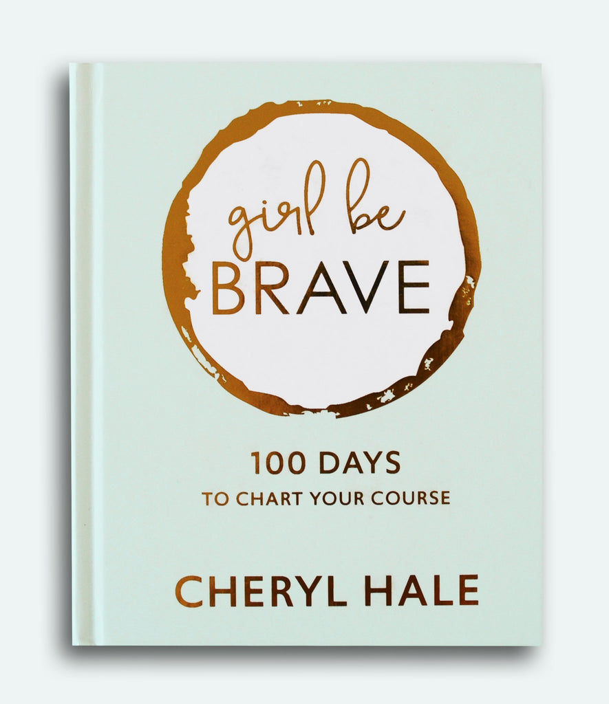 Girl Be Brave: 100 Days to Chart Your Course - Girl Be Brave