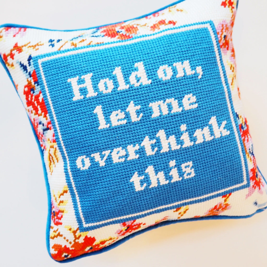Hold On, Let Me, Overthink This Needle Point Pillow - Girl Be Brave