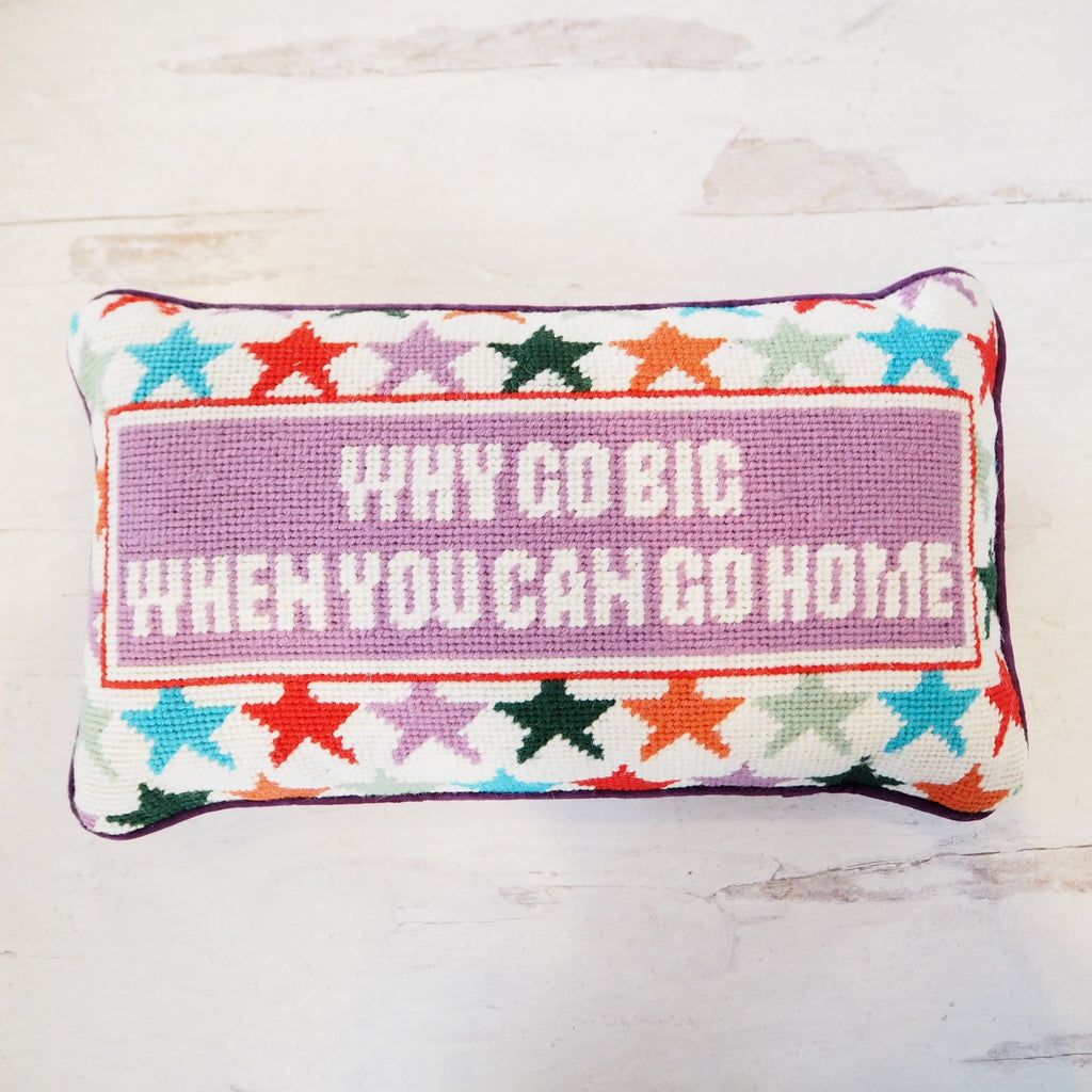 Why Go Big When You Can Go Home Hooked Pillow - Girl Be Brave