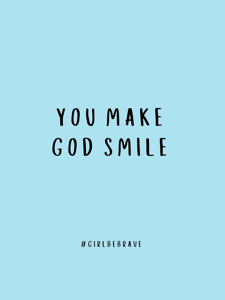 You Make God Smile Poster - Girl Be Brave